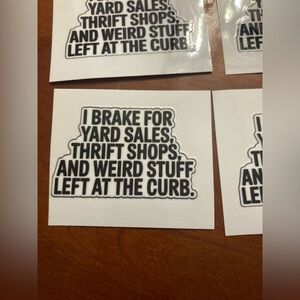Bumper sticker- I brake for yard sales, thrift shops & weird stuff left… 6 avail